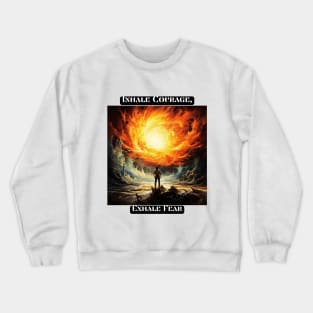 Inhale Courage, Exhale Fear Crewneck Sweatshirt